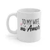 To My Wife mi Amor – White Mug [SWEET AND LOVING GIFT FOR YOUR WIFE]