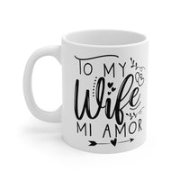 To My Wife mi Amor – White Mug [SWEET AND LOVING GIFT FOR YOUR WIFE]