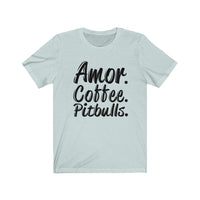 Amor. Coffee. Pitbulls T-Shirt [EXPRESS WHAT YOU LOVE]