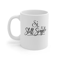 Si. Still Single – White Mug [FUNNY GIFT FOR FRIEND OR YOURSELF]