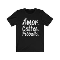 Amor. Coffee. Pitbulls T-Shirt [EXPRESS WHAT YOU LOVE]