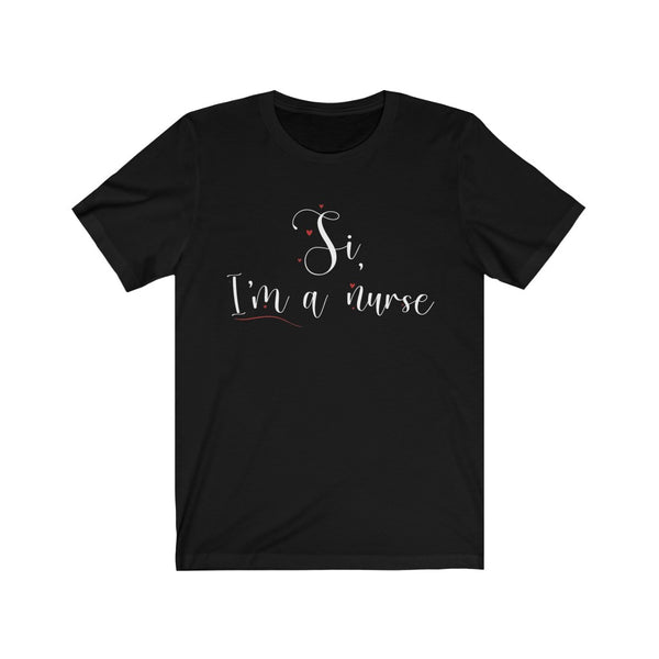Si, I'm a Nurse T-Shirt [YOU SAVE LIVES, IT'S OKAY TO SHOW OFF]